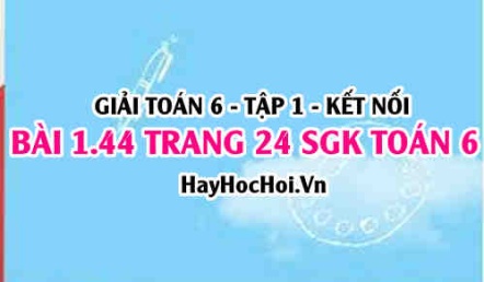 Giải bài 1.44 trang 24 Toán 6 Tập 1 SGK Kết nối tri thức